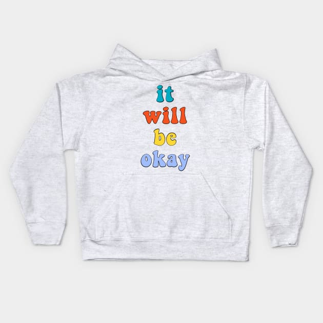 It Will Be Okay Retro Vintage Comfort Quote Saying Kids Hoodie by gillys